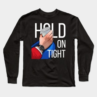 Hold on tight Long Sleeve T-Shirt